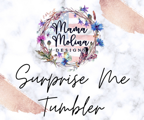 {MTO} Mama Molina "Surprise Me" Tumbler